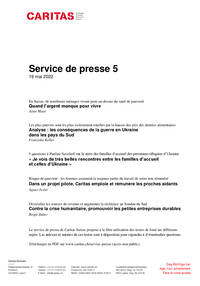 En Suisse, de nombreux ménages vivent juste au-dessus du seuil de pauvreté. Quand l’argent manque pour vivre. Aline Masé / Les plus pauvres sont les plus violemment touchés par la hausse des prix des denrées alimentaires Analyse : les conséquences de la guerre en Ukraine dans les pays du Sud. Franziska Koller / 5 questions à Pauline Savelieff sur le suivi des familles d’accueil des personnes réfugiées d’Ukraine. « Je vois de très belles rencontres entre les familles d’accueil et celles d’Ukraine » / Risque de pauvreté : les femmes assument la majeure partie du travail de soins non rémunéré. Dans un projet pilote, Caritas emploie et rémunère les proches aidants. Agnes Jezler / Diversifier les sources de revenus et augmenter la résilience au Soudan du Sud. Contre la crise humanitaire, promouvoir les petites entreprises durables. Brigit Zuber