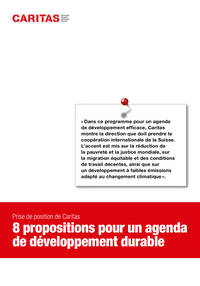 «Dans ce programme pour un agenda
de développement efficace, Caritas
montre la direction que doit prendre la
coopération internationale de la Suisse.
L’accent est mis sur la réduction de
la pauvreté et la justice mondiale, sur
la migration équitable et des conditions
de travail décentes, ainsi que sur
un développement à faibles émissions
adapté au changement climatique».