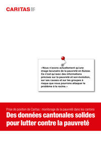 «Nous n’avons actuellement qu’une
image lacunaire de la pauvreté en Suisse.
Ce n’est qu’avec des informations
précises sur la pauvreté et son évolution,
sur ses causes et sur les groupes à
risque que nous pourrons attaquer le
problème à la racine.»