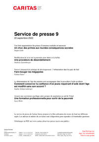 Un choc des primes aux lourdes conséquences sociales. Une forte augmentation des primes d’assurance maladie est annoncé. Stefan Gribi / Une procédure de désendettement. Modification de la loi sur la poursuite pour dettes et la faillite. Andreas Lustenberger / Faire bouger les mégapoles. Nouvel Almanach de politique du développement : l’urbanisation dans les pays du Sud. Fabian Saner / Comment conserver la confiance d’un jeune requérant d’asile dont l’âge est modifié sans son accord ? La détermination de l’âge des mineurs non accompagnés dans la procédure d’asile accélérée. Sophie Schnurrenberger / Une formation professionnelle pour sortir de la pauvreté. Assurer une coexistence pacifique entre groupes de population au sud du Tchad. Luca Heim